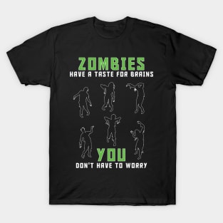 Zombies Have A Taste For Brains...You Don't Have To Worry T-Shirt